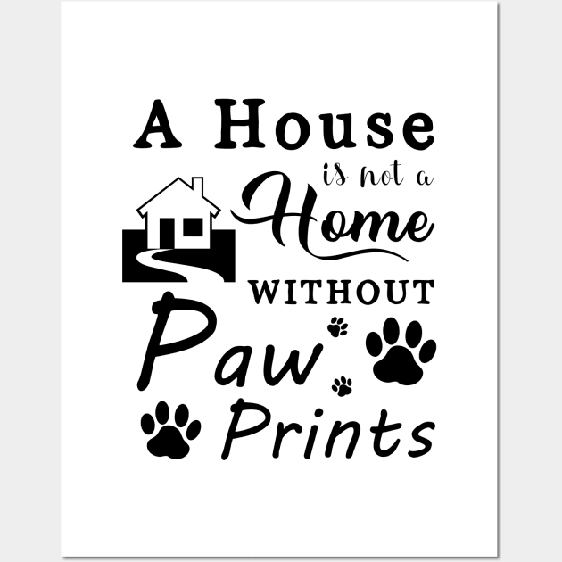 A House Is Not a Home Without Paw Prints Wall Art by SybaDesign